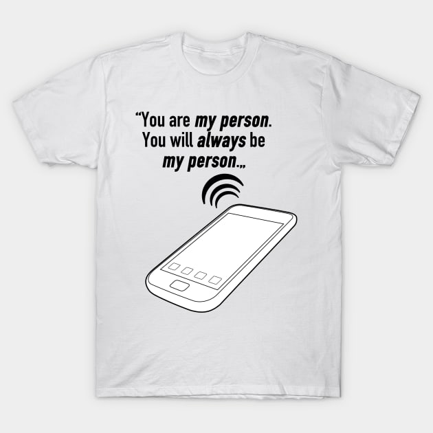 You are my person. You will always be my person. T-Shirt by cristinaandmer